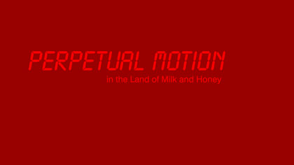 film still: *Perpetual Motion in the Land of Milk and Honey* title card

